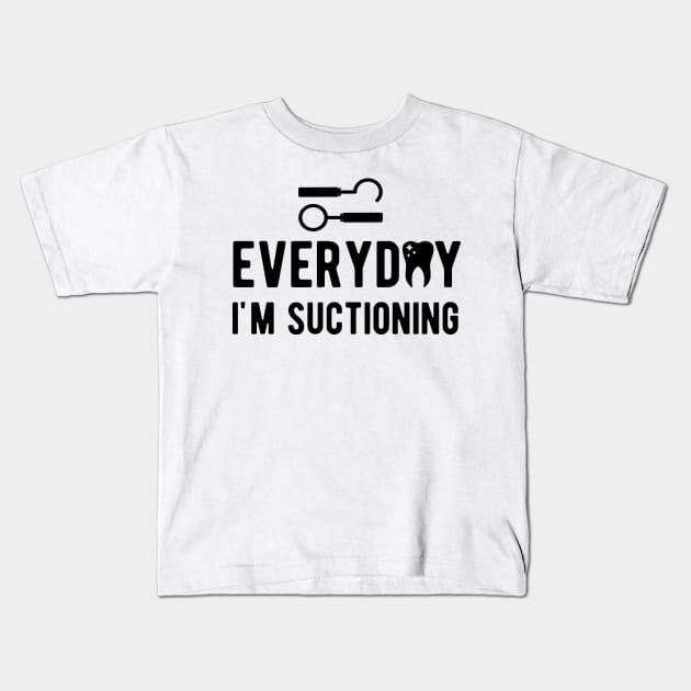 Dental - Everyday I'm suctioning Kids T-Shirt by KC Happy Shop